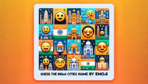Guess the Indian Cities Name by Emoji