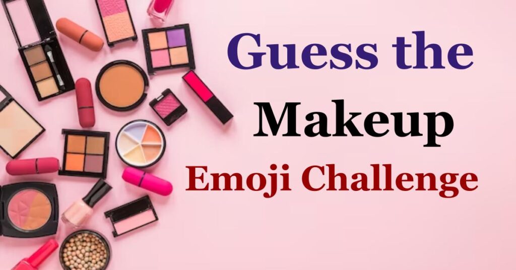 Can you Guess the MakeUp from Emoji!!Challenge