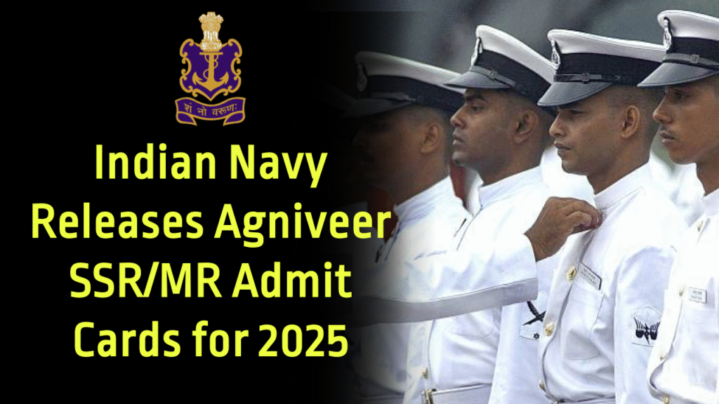 Indian Navy Releases Agniveer SSR/MR Admit Cards for 2025—Here’s How to Download Yours
